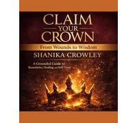 Claim Your Crown: A Grounded Guide to Boundaries, Healing, and Self-Trust