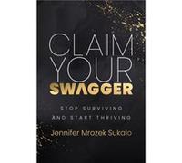 Claim Your SWAGGER by Jennifer Mrozek Sukalo Jennifer Mrozek Sukalo (Auteur)