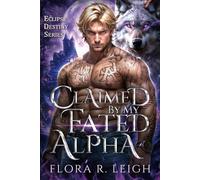Claimed By My Fated Alpha: Rejected Mate Forced Love Redemption Werewolf Romance
