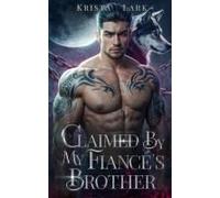 Claimed By My Fiancé's Brother: An Opposites Attract Enemies To Lovers Werewolf Shifter Romance (Loyal Wolf)