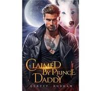 Claimed by Prince Daddy A Secret Baby Rejected Mate Werewolf Shifter Romance - Gertty Rudraw - Amazon Digital Services LLC KDP - Livre en Anglais Gertty RudrawGertty Rudraw (Auteur)