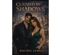 CLAIMED BY SHADOWS: A Dark Romance Thriller of Obsession, Power, and Dangerous Love: Perfect for teens and adults wanting to escape into a Beautiful but Dangerous world of Romance
