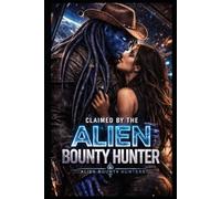 Claimed By The Alien Bounty Hunter: A Dark Captivating Alien Romance