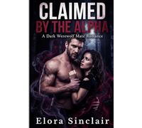 CLAIMED BY THE ALPHA: A Dark Werewolf Mate Romance