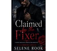 Claimed by the Fixer: A Dark Obsessive Protector Romance
