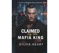 Claimed by the Mafia King: A Steamy Submissive Enemies to Lovers Mafia Romance
