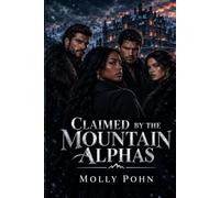 Claimed by the Mountain Alphas: A Dark Why-Choose MMMFF+ Shifter Romance with Sword-Crossing, Obsessive Billionaire Possession, Estate Lockdown & a Black FMC