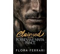 Claimed by the Possessive Mafia Prince: An Age Gap, Steamy Romance