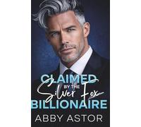 Claimed by The Silver Fox Billionaire: A High-Heat, Enemies to Lovers Romantic Suspense