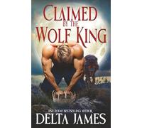 Claimed by the Wolf King: A dark paranormal omegaverse romance