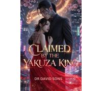Claimed by the Yakuza King: A Spicy Enemies-to-Lovers Mafia Romance with a Possessive Kingpin, Forced Proximity, and a Love That Could Destroy Them Both