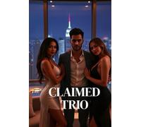 CLAIMED TRIO: A High-Heat MMF Billionaire Romance of Power, Possession, and Chosen Love