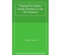 Claiming Her Dignity: Female Resistance in the Old Testament - [Livre en VO] L Juliana M Claassens (Auteur)