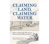 Claiming Land, Claiming Water Borders and the People Who Crossed Them in the Early Modern Atlantic - Edward G. Gray - University of Pennsylvania Press - ebook (ePub) - Livre