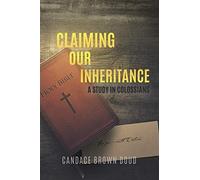 Claiming Our Inheritance: A Study In Colossians