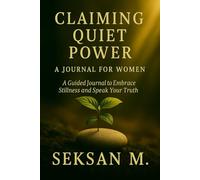 Claiming Quiet Power: A Guided Journal to Embrace Stillness and Speak Your Truth