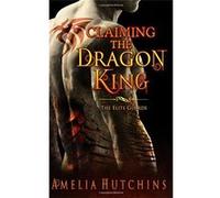 Claiming the Dragon King: The Elite Guards - [Livre en VO] Amelia Hutchins (Auteur)