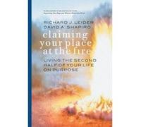Claiming Your Place at the Fire Living the Second Half of Your Life on Purpose by Leider David A. Shapiro, Richard Leider (Auteur)