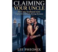 Claiming your Uncle: He's My Husband Now A Spicy Ex-Girlfriend's Revenge Romance