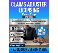 Claims Adjuster Licensing Exam Prep: Complete Subject Review with Dwelling/Auto/Commercial Policy Analysis, Claim Handling Procedures and 450 Q&As with Detailed Explanations (3 Full Tests)