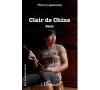 Clair de Chine Récit - Thierry Lajeunesse - L'harmattan - broché - Roman