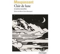 Clair de lune et autres nouvelles Guy De Maupassant (Auteur), Marie-Claire Bancquart (Edité par)