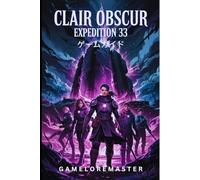 CLAIR OBSCUR EXPEDITION 33 ゲームガイド: 完全なウォークスルー、戦闘戦略、高度な戦術、チームサバイバルテクニック
