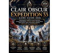 Clair Obscur: Expedition 33 Game Guide 2026: Independent Complete Walkthrough, Character Builds, Pictos & Lumina, Collectibles, Side Quests, Boss Strategies, Endings, New Game+ & Achievements