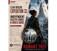 Clair Obscur: Expedition 33 Independent Reactive Combat & Build Guide - 2026 Edition: Complete Walkthrough, Character Builds, Pictos, Lumina, Weapons, Boss Strategies, Parry Timing, Secrets & Endgame
