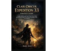 Clair Obscur: Expedition 33 Strategy Guide: Complete Walkthrough, Expert Tips & Tricks, Hidden Secrets, Boss Strategies, and Advanced Gameplay Guide for Full Mastery