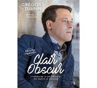 Clair Obscur - Itinéraire D'un Artiste En Quête D'absolu
