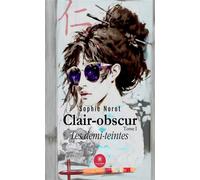 Clair-obscur Tome I : Les demi-teintes - Sophie Norot - Le Lys Bleu - broché - roman jeunesse