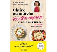 Claire au matcha et ses recettes express, saines et gourmandes: 60 recettes de lunch box, déjeuners, dîners, goûters et apéros à Indice glycémique bas