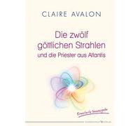 Claire Avalon Die zwölf göttlichen Strahlen und die Priester aus Atlanti (Relié)