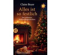 Claire Beyer Alles ist so festlich: Die schönsten Weihnachtsgeschichten (Poche)