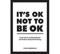 Claire Chamberlain - It's OK Not to Be OK Good Advice and Kind W - F245z