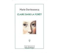 Claire dans la forêt Suivi de Penthésilée, premier combat - Marie Darrieussecq - Des Femmes - Antoinette Fouque - broché - Roman