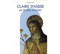 CLAIRE D'ASSISE OU LA JOIE D'EXISTER