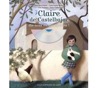 Claire de Castelbajac, dis-nous en qui tu crois - Bénédicte Delelis - Mame - Livre CD - Document jeunesse CD