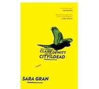 Claire DeWitt and the City of the Dead Gran, Sara (Auteur)