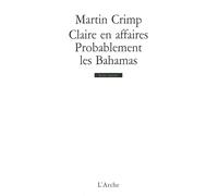 Claire en affaires / Probablement les Bahamas - Martin Crimp - Arche - broché - Théâtre