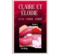 Claire et Elodie 5 - Désir, Enfer et Vérité - Partie 1: Romance lesbienne • Romance lesbienne érotique • Fiction LGBTQ+ • Amour et addiction
