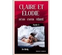 Claire et Elodie 7 - Désir, Enfer et Vérité - Partie 3: Romance lesbienne • Romance lesbienne érotique • Fiction LGBTQ+