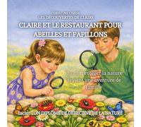 Claire et le restaurant pour abeilles et papillons: Quand protéger la nature devient une aventure de famille