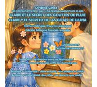 CLAIRE ET LE SECRET DES GOUTTES DE PLUIE / CLAIRE Y EL SECRETO DE LAS GOTAS DE LLUVIA: Édition bilingue français-espagnol / Edición bilingüe francés-español