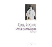 Claire Ferchaud - Notes autobiographiques (Tome I - Tome II)