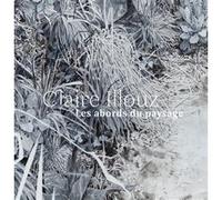 Claire Illouz. Les abords du paysage Laurence Paton (Auteur)