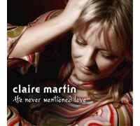 Claire Martin He Never Mentioned Love (CD) Album