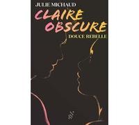 Claire obscure - Tome 1 Douce rebelle Julie Michaud (Auteur)