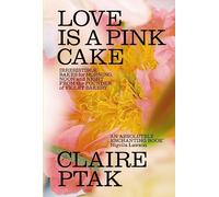 Claire Ptak - Love is a Pink Cake Irresistible bakes for breakfast - E245z